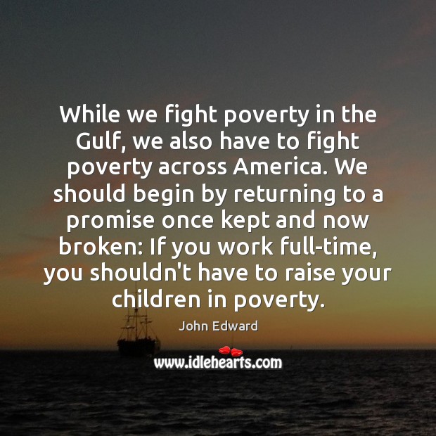 While we fight poverty in the Gulf, we also have to fight Promise Quotes Image