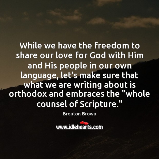 While we have the freedom to share our love for God with Brenton Brown Picture Quote