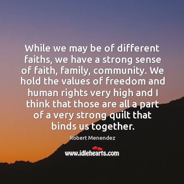 While we may be of different faiths, we have a strong sense of faith, family, community. Image