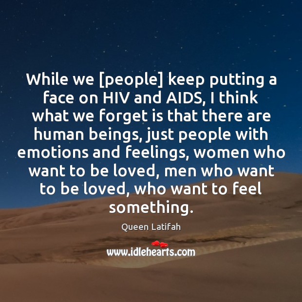 While we [people] keep putting a face on HIV and AIDS, I Image