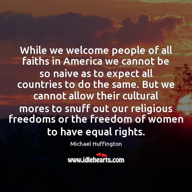 While we welcome people of all faiths in America we cannot be Image