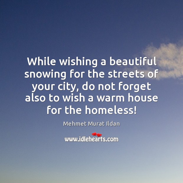 While wishing a beautiful snowing for the streets of your city, do 