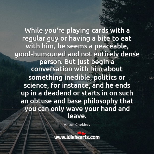While you’re playing cards with a regular guy or having a bite Image
