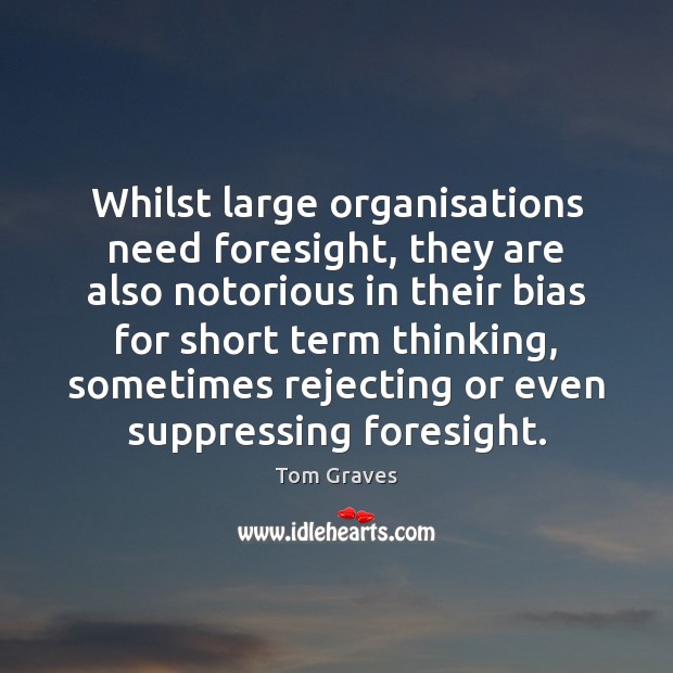 Whilst large organisations need foresight, they are also notorious in their bias Image