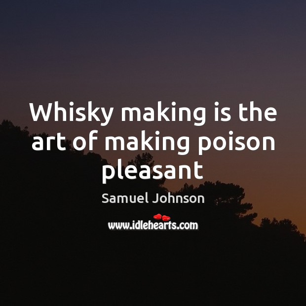 Whisky making is the art of making poison pleasant Image