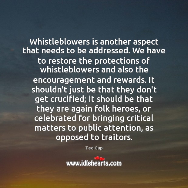 Whistleblowers is another aspect that needs to be addressed. We have to Ted Gup Picture Quote