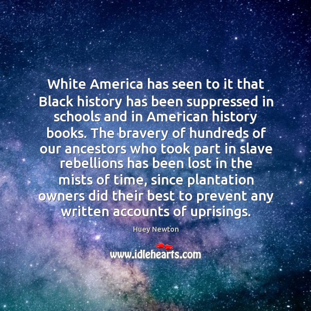 White America has seen to it that Black history has been suppressed 