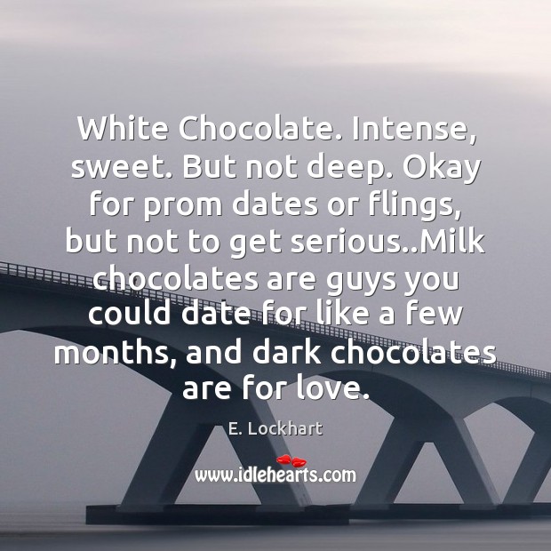 White Chocolate. Intense, sweet. But not deep. Okay for prom dates or Image
