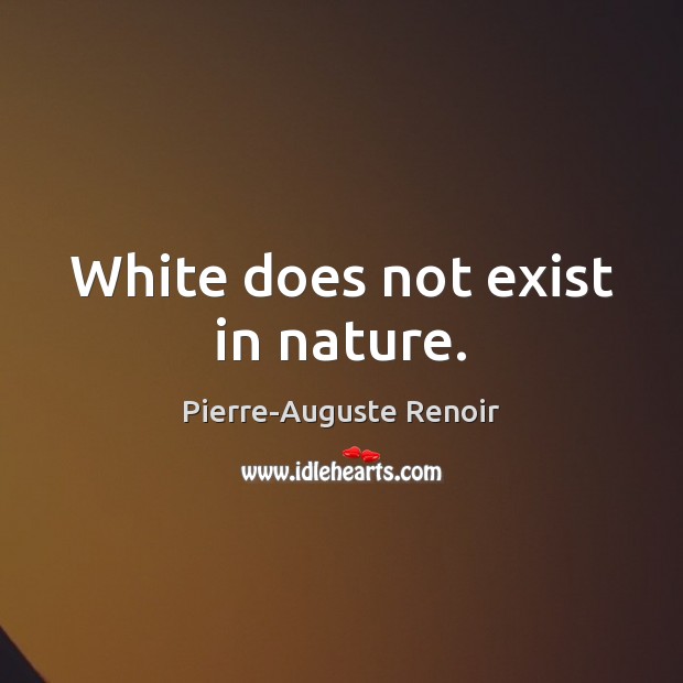 White does not exist in nature. Image