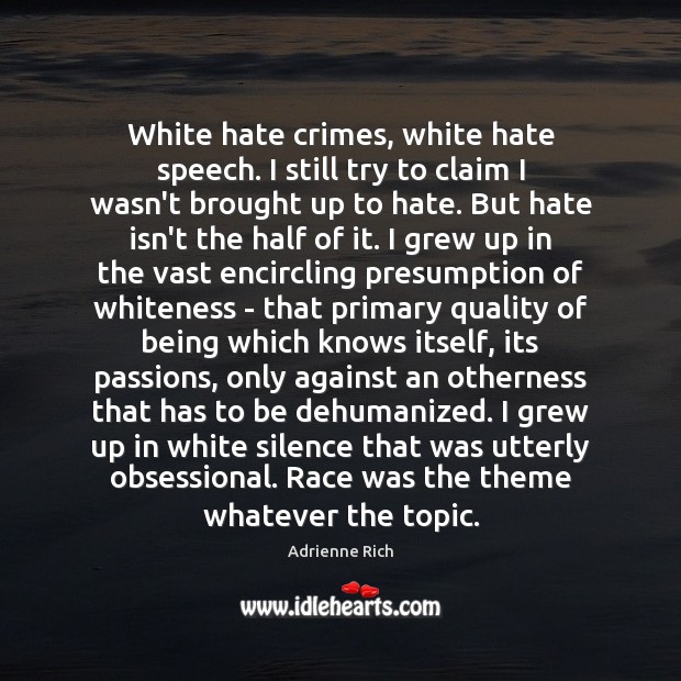 White hate crimes, white hate speech. I still try to claim I Adrienne Rich Picture Quote