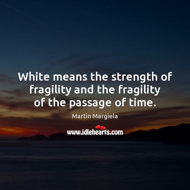 White means the strength of fragility and the fragility of the passage of time. Image