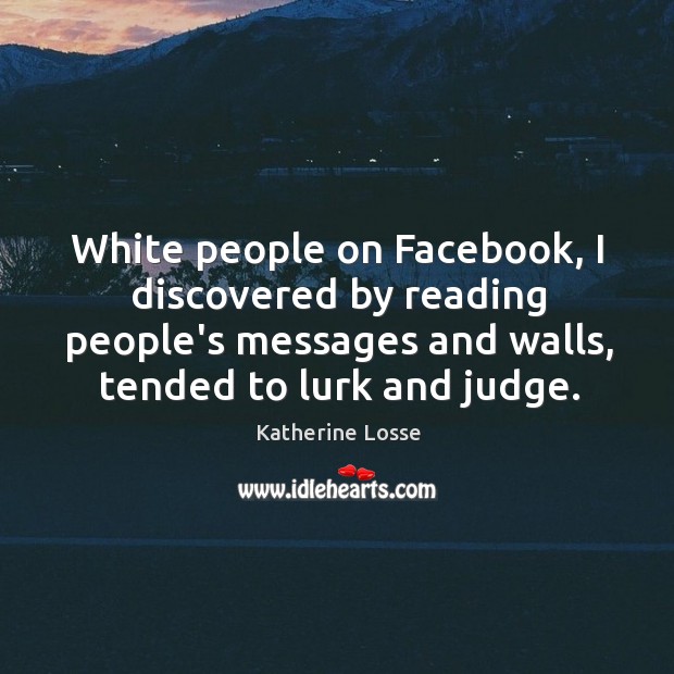 White people on Facebook, I discovered by reading people’s messages and walls, Image