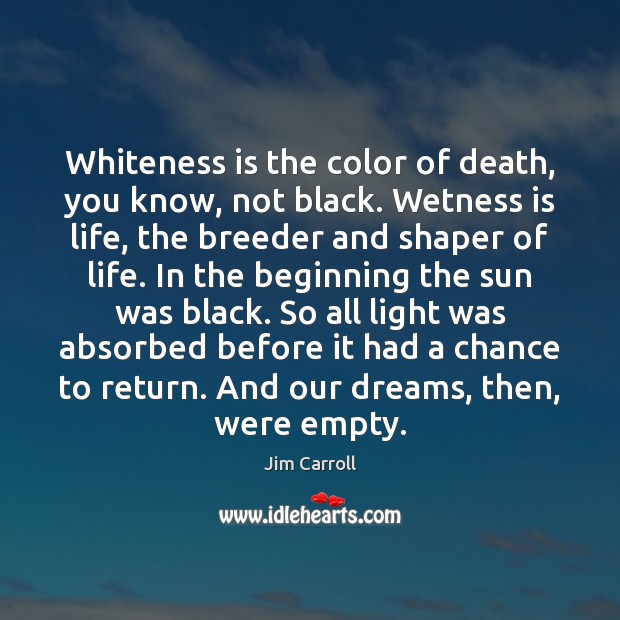 Whiteness is the color of death, you know, not black. Wetness is Image