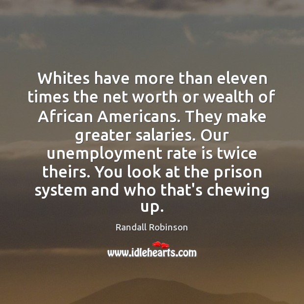 Whites have more than eleven times the net worth or wealth of Worth Quotes Image