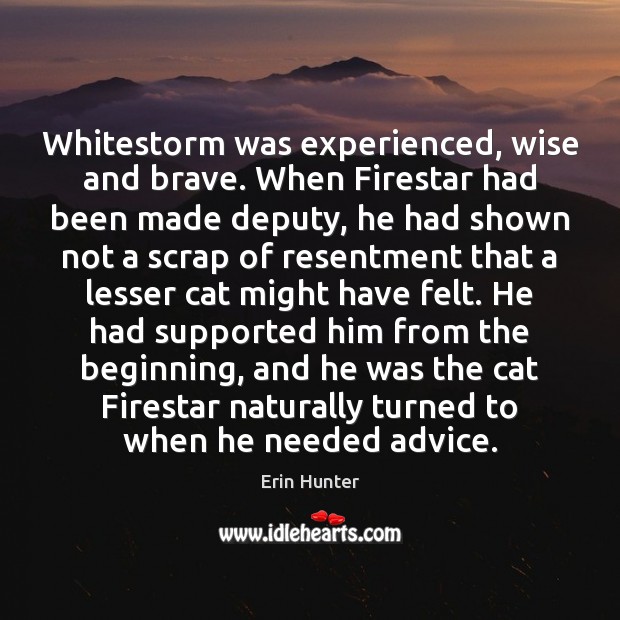 Whitestorm was experienced, wise and brave. When Firestar had been made deputy, Wise Quotes Image