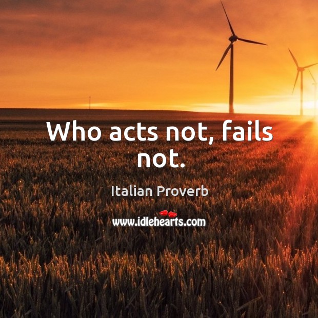 Who acts not, fails not. Italian Proverbs Image