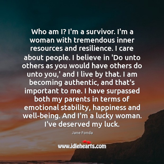 Who am I? I’m a survivor. I’m a woman with tremendous inner Jane Fonda Picture Quote
