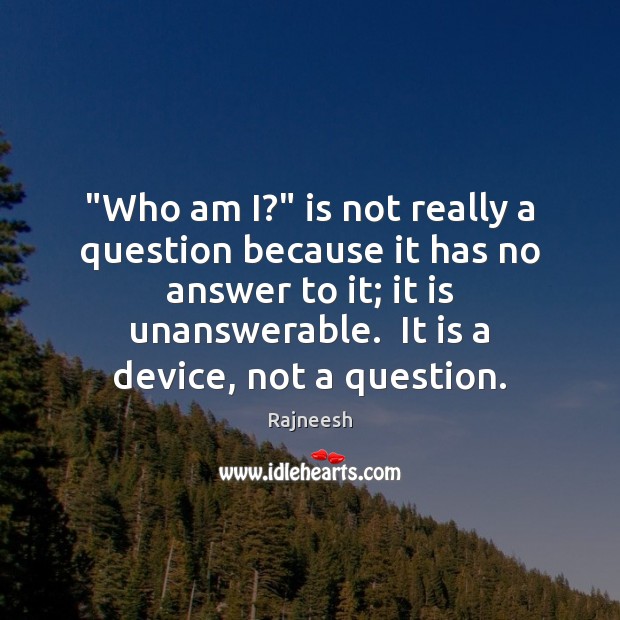 “Who am I?” is not really a question because it has no Rajneesh Picture Quote