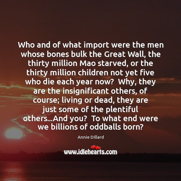 Who and of what import were the men whose bones bulk the Annie Dillard Picture Quote