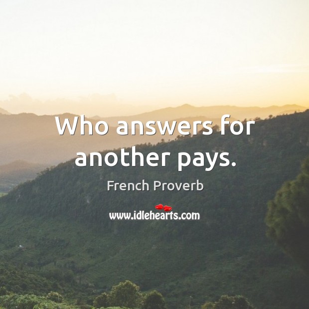 Who answers for another pays. French Proverbs Image