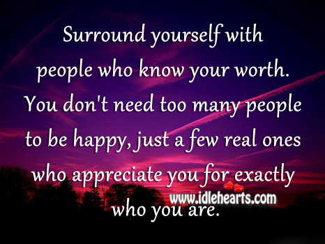 Surround yourself with people who know your worth. Appreciate Quotes Image