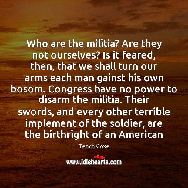 Who are the militia? Are they not ourselves? Is it feared, then, Image