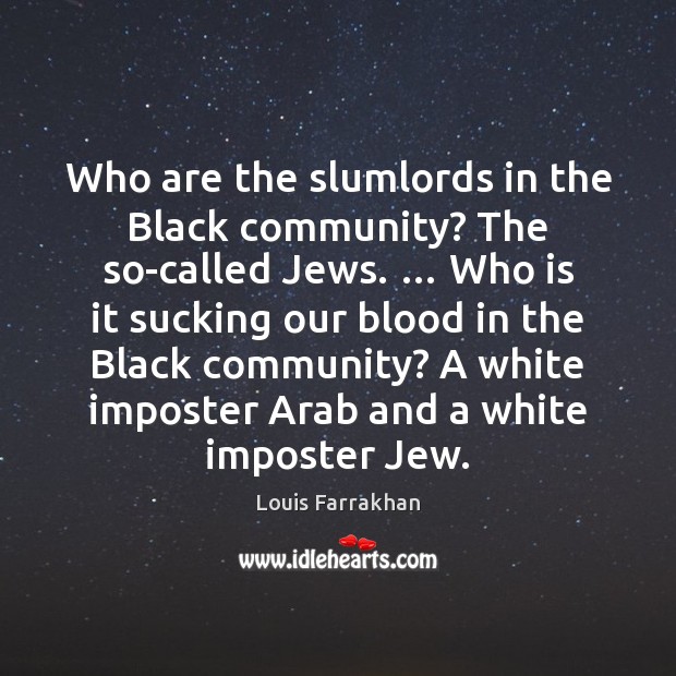Who are the slumlords in the Black community? The so-called Jews. … Who Image
