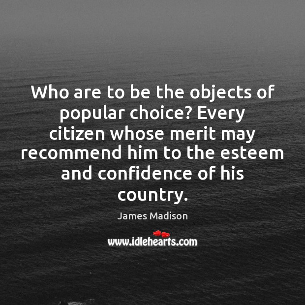 Who are to be the objects of popular choice? Every citizen whose Image