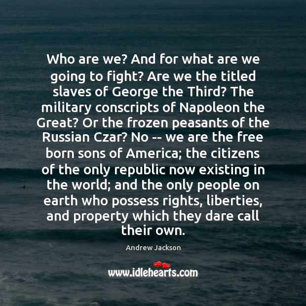 Who are we? And for what are we going to fight? Are Andrew Jackson Picture Quote