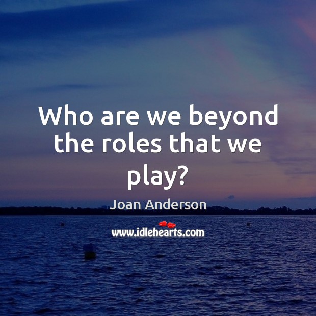 Who are we beyond the roles that we play? Image
