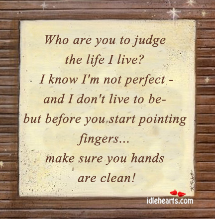 Who are you to judge the life I live? Image