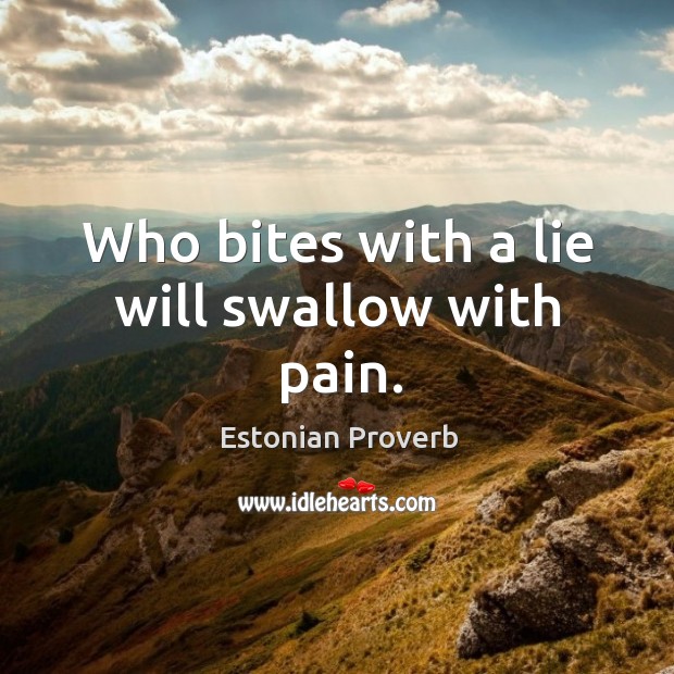 Who bites with a lie will swallow with pain. Estonian Proverbs Image