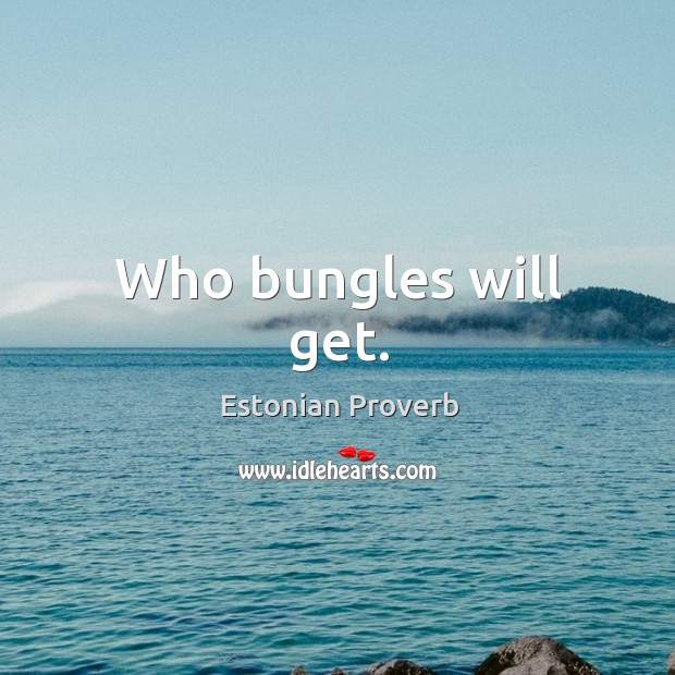 Who bungles will get. Estonian Proverbs Image