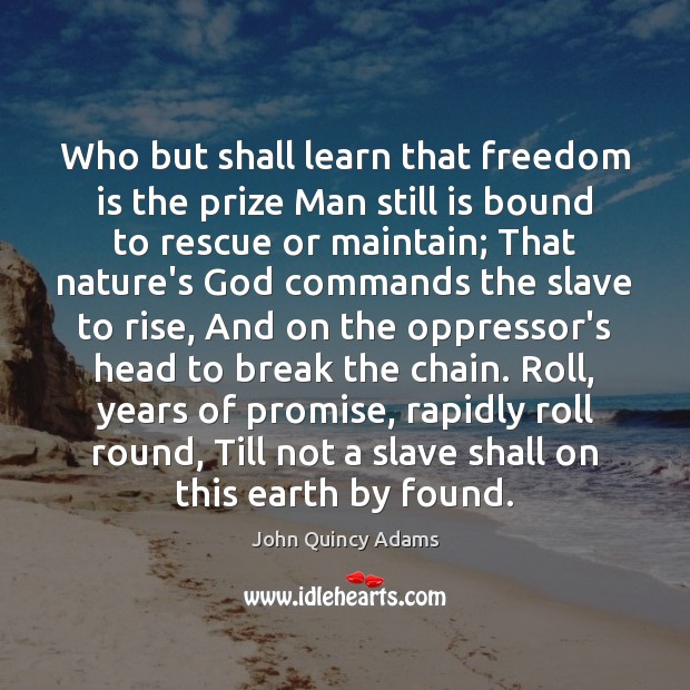 Who but shall learn that freedom is the prize Man still is Freedom Quotes Image