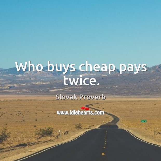 Who buys cheap pays twice. Image