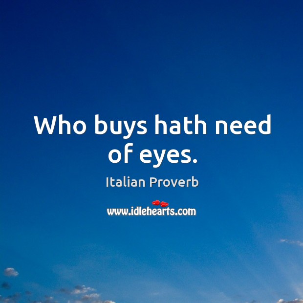 Who buys hath need of eyes. Italian Proverbs Image