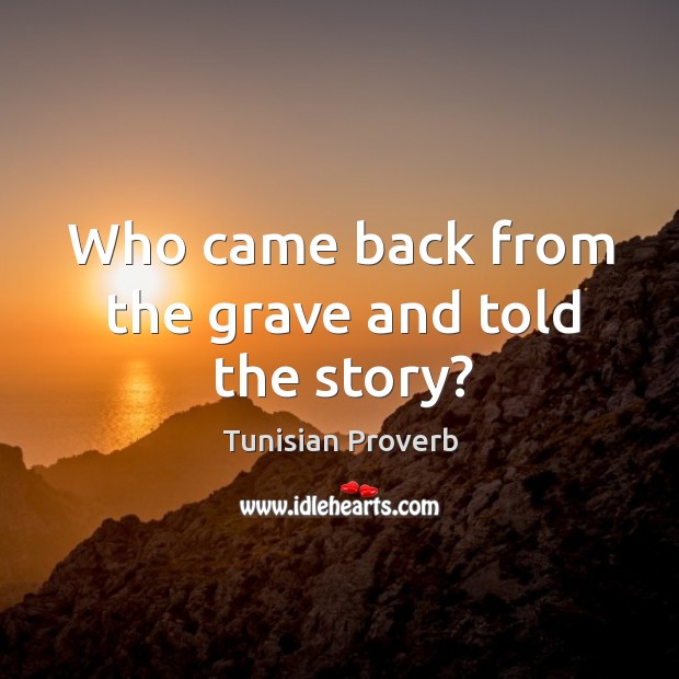 Who came back from the grave and told the story? Tunisian Proverbs Image