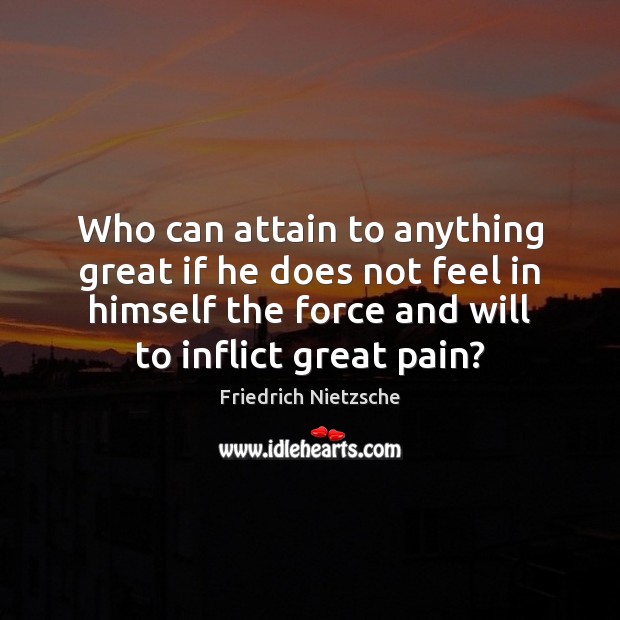 Who can attain to anything great if he does not feel in Image
