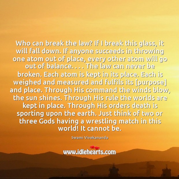 Who can break the law? If I break this glass, it will Swami Vivekananda Picture Quote
