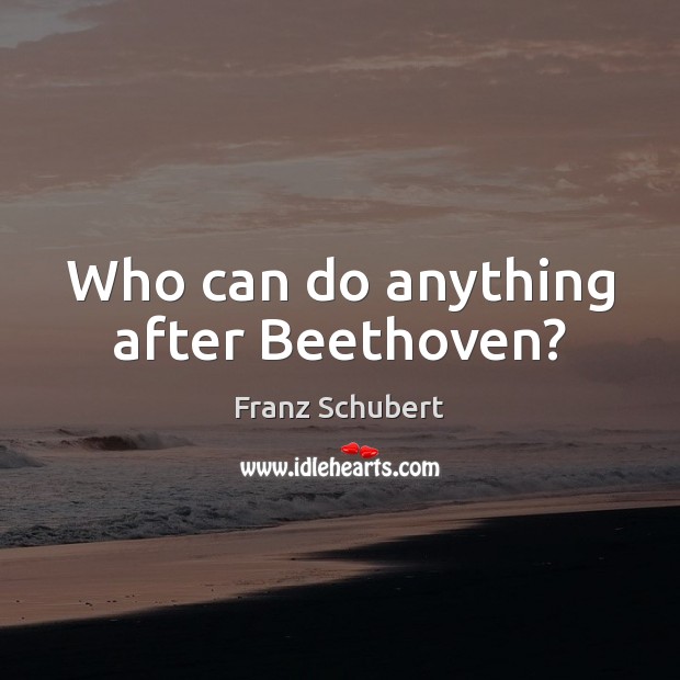 Who can do anything after Beethoven? Image