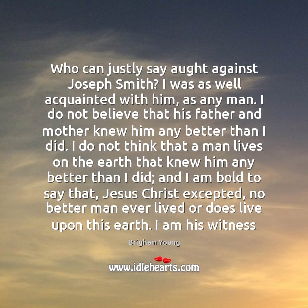 Who can justly say aught against Joseph Smith? I was as well Image