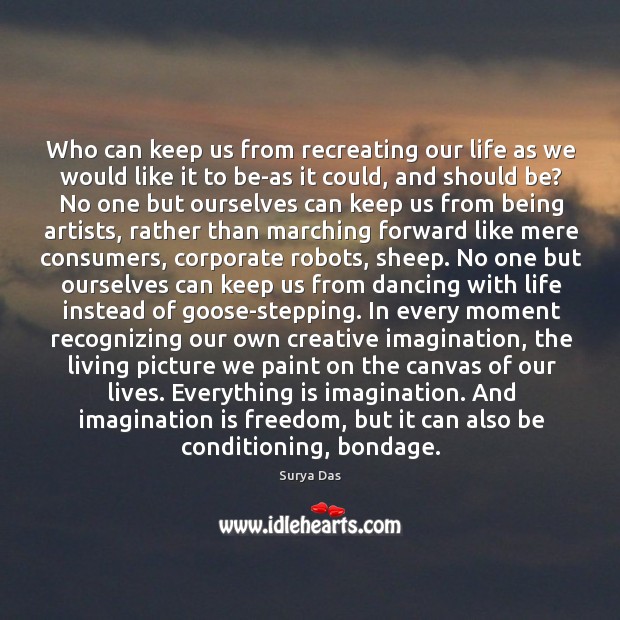 Who can keep us from recreating our life as we would like Imagination Quotes Image