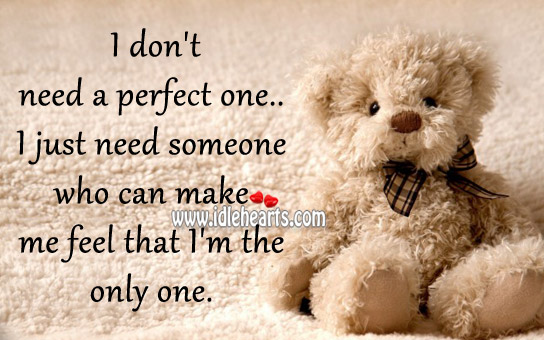 I just need someone who can make me feel that i’m the only one. Image