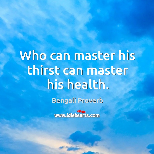 Who can master his thirst can master his health. Image
