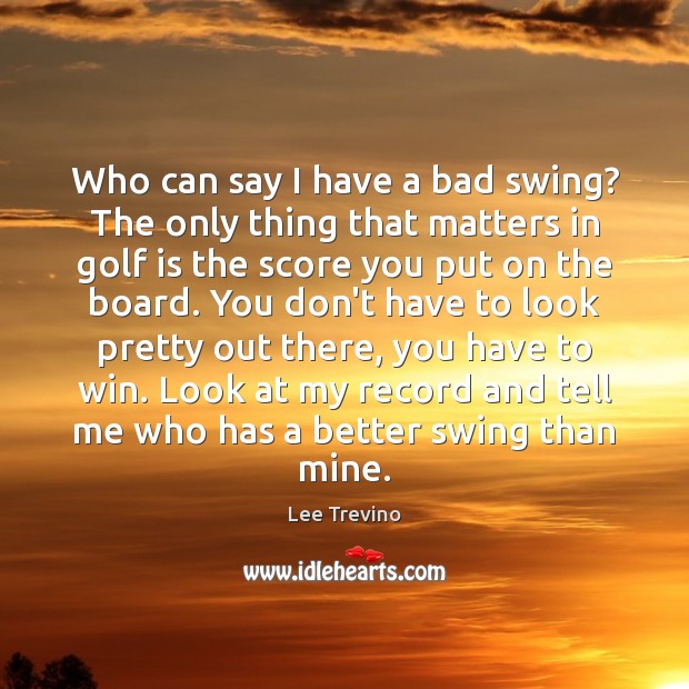 Who can say I have a bad swing? The only thing that Image