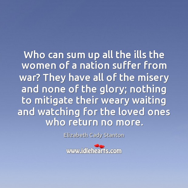 Who can sum up all the ills the women of a nation Elizabeth Cady Stanton Picture Quote