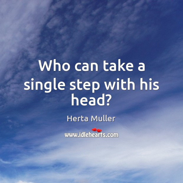Who can take a single step with his head? Image