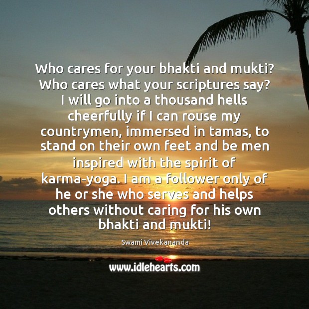 Who cares for your bhakti and mukti? Who cares what your scriptures 