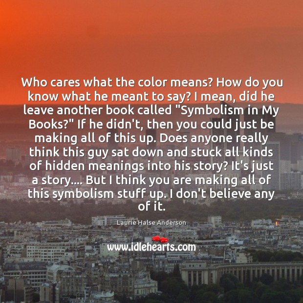 Who cares what the color means? How do you know what he Hidden Quotes Image