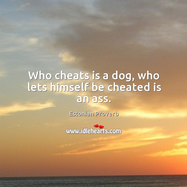 Who cheats is a dog, who lets himself be cheated is an ass. Estonian Proverbs Image